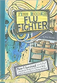 Finn Reeder, Flu Fighter: How I Survived a Worldwide Pandemic, the School Bully, and Craziest Game of Dodge Ball Ever