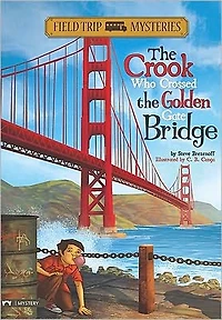 Field Trip Mysteries: the Crook Who Crossed Golden Gate Bridge