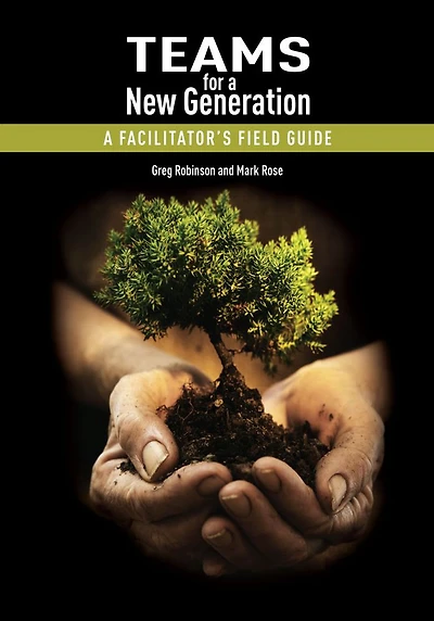 Teams for a New Generation: A Facilitator's Field Guide
