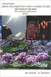 Poems by E Presents from the Light to the Darkness and Back to Life The Power of the Word: The Eldincal Chronicles Book 1