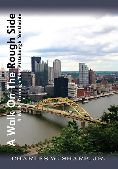 A Walk On The Rough Side: A Walk Through The Pittsburgh Northside