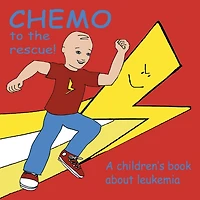 Chemo to the Rescue: A Children's Book About Leukemia