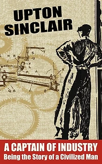 a Captain of Industry: Being the Story Civilized Man
