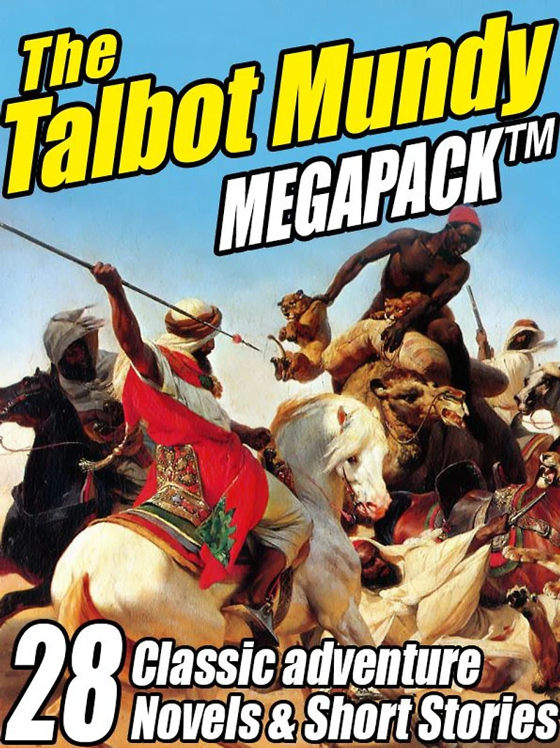 The Talbot Mundy Megapack: 28 Classic Novels and Short Stories
