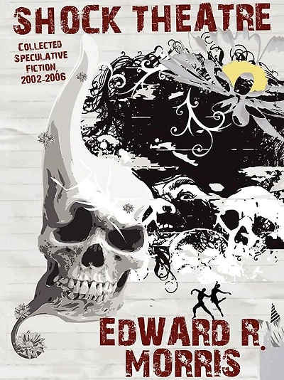 Shock Theatre: Collected Speculative Fiction, 2002-2006