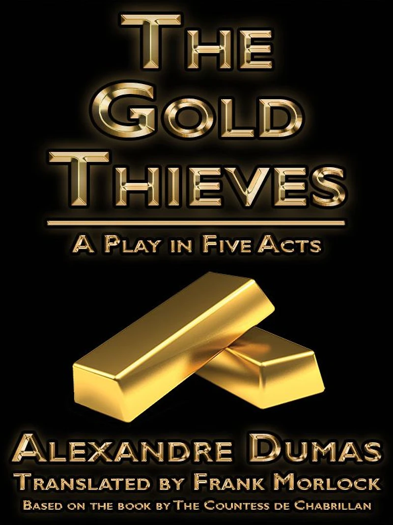 The Gold Thieves: A Play in Five Acts