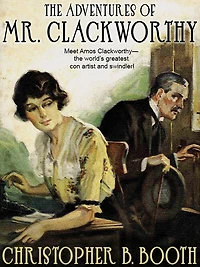 The Adventures of Mr. Clackworthy: 8 Classic Tales of the Con Man