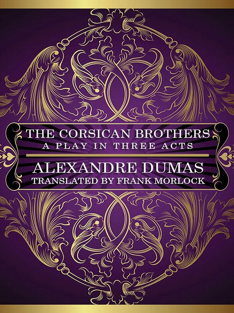 The Corsican Brothers: A Play in Three Acts