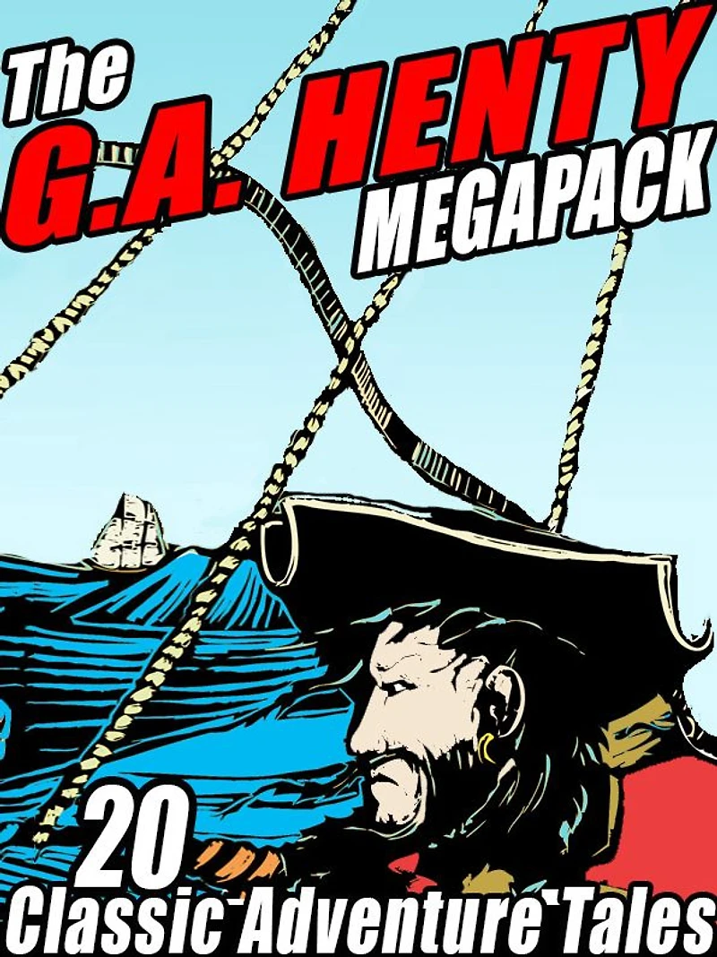 The G.A. Henty MEGAPACK: 20 Classic Adventure Tales