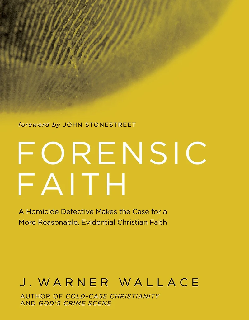 Forensic Faith: a Homicide Detective Makes the Case for More Reasonable, Evidential Christian Faith