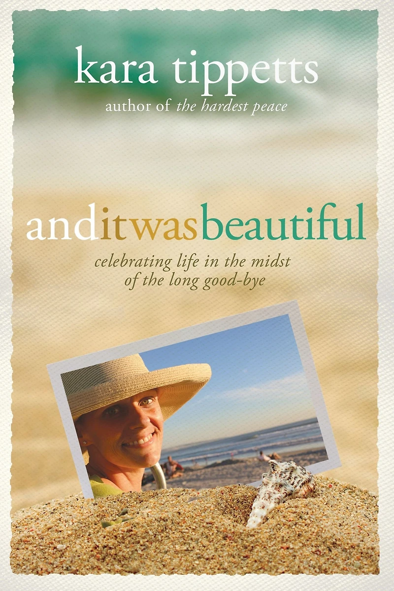And It Was Beautiful: Celebrating Life the Midst of Long Good-Bye
