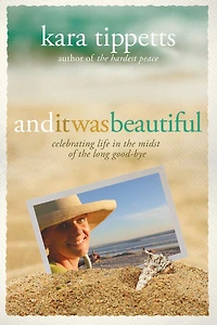 And It Was Beautiful: Celebrating Life the Midst of Long Good-Bye