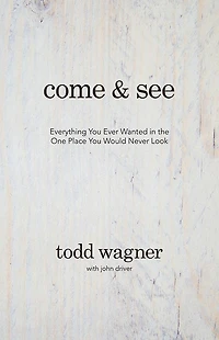Come and See: Everything You Ever Wanted the One Place Would Never Look