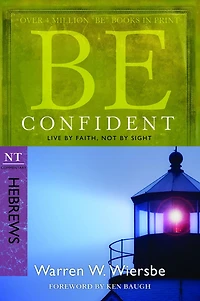 Be Confident (Hebrews): Live by Faith, Not Sight