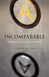 Incomparable: Explorations the Character of God