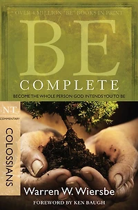 Be Complete (Colossians): Become the Whole Person God Intends You to