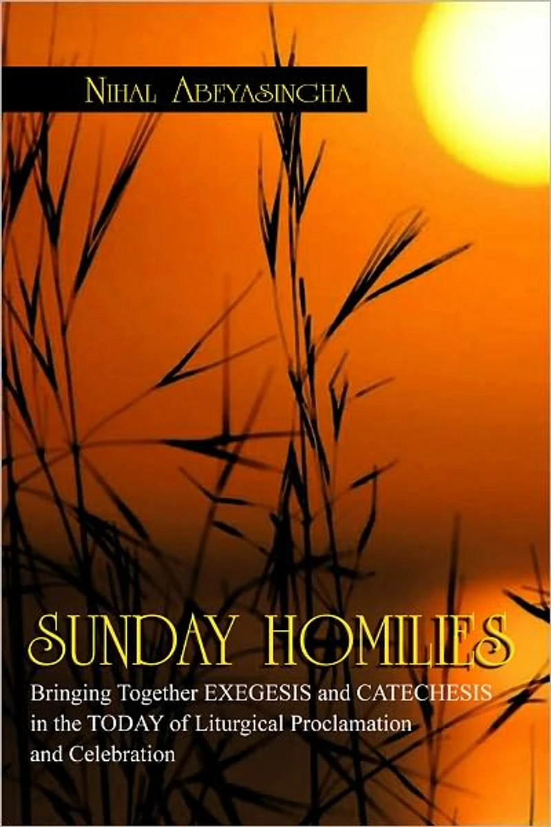 SUNDAY HOMILIES: Bringing Together EXEGESIS and CATECHESIS in the TODAY of Liturgical Proclamation and Celebration