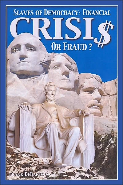 Slaves of Democracy- Financial Crisis or Fraud?