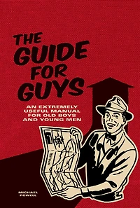 Guide for Guys: An Extremely Useful Manual for Old Boys and Young Men