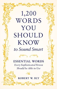 1,200 Words You Should Know to Sound Smart: Essential Words Every Sophisticated Person Should be Able to Use