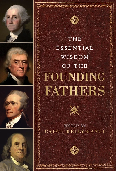 The Essential Wisdom of the Founding Fathers