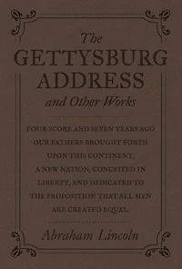 The Gettysburg Address and Other Works