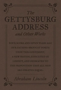 The Gettysburg Address and Other Works