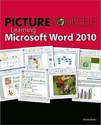 Picture Yourself Learning Microsoft Word 2010: Step-by-Step