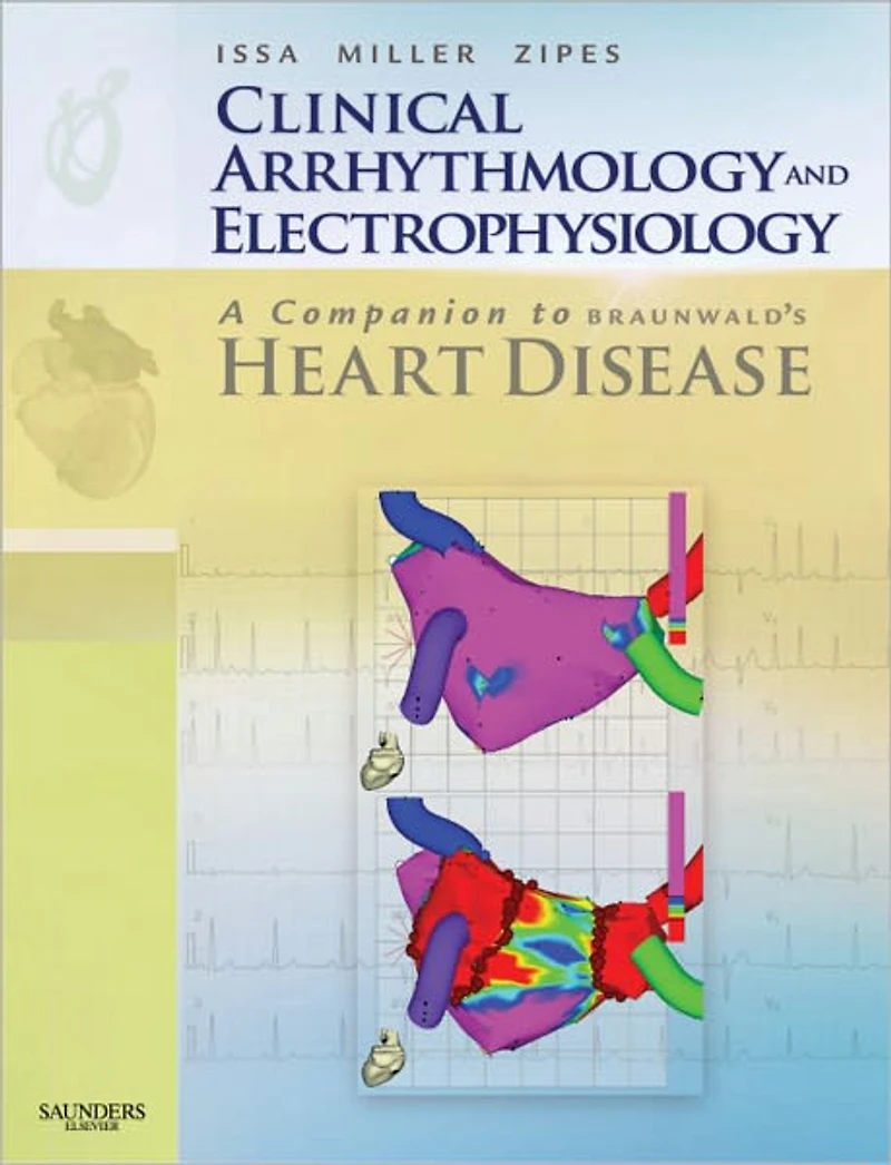 Clinical Arrhythmology and Electrophysiology: A Companion to Braunwald's Heart Disease: Expert Consult: Online and Print