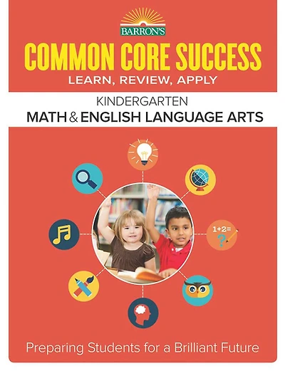 Common Core Success Kindergarten Math & English Language Arts: Preparing Students for a Brilliant Future