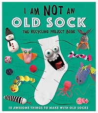 I Am Not an Old Sock: 10 Awesome Things to Make with Socks