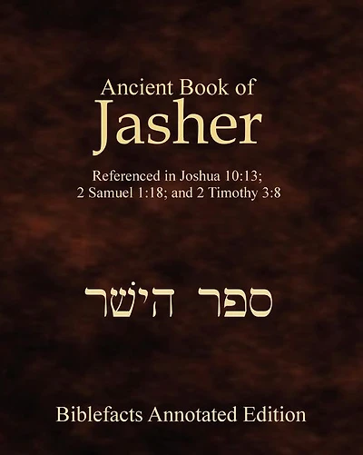 Ancient Book Of Jasher: Referenced In Joshua 10:13; 2 Samuel 1:18; And 2 Timothy 3:8