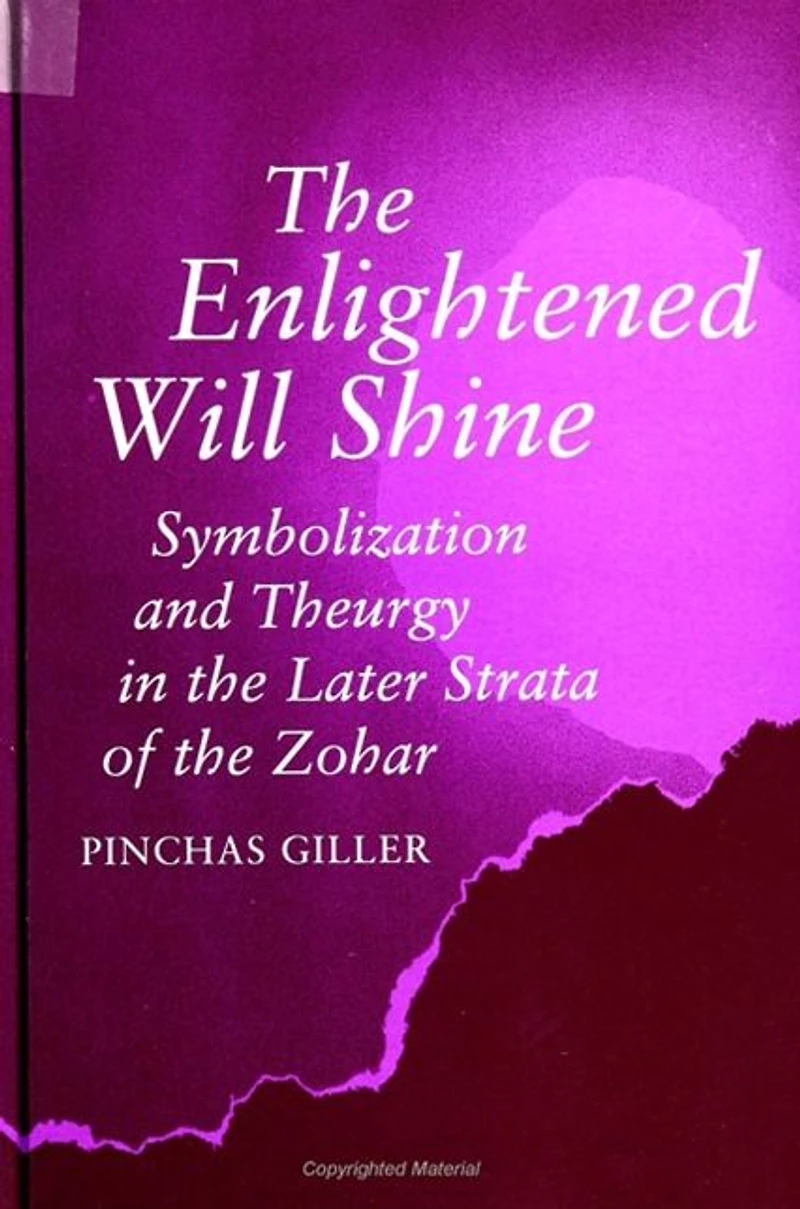 the Enlightened Will Shine: Symbolization and Theurgy Later Strata of Zohar