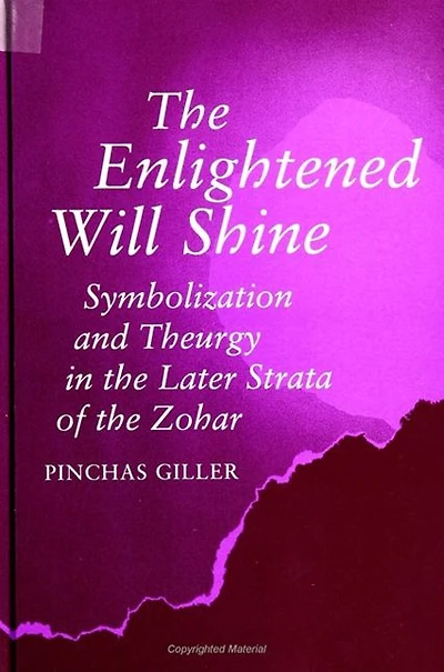 the Enlightened Will Shine: Symbolization and Theurgy Later Strata of Zohar