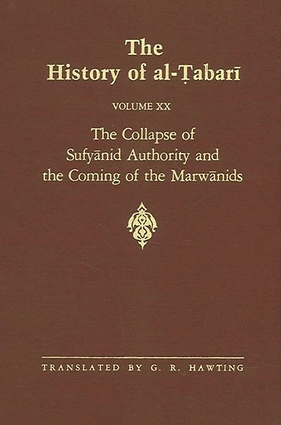 The History of al-?abari Vol. 20: Collapse Sufyanid Authority and Coming Marwanids: Caliphates Mu?awiyah II Marwan I Beginning Caliphate ?Abd al-Malik A.D. 683-685/A.H. 64-66