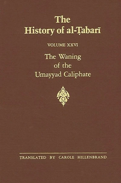 the History of al-?abari Vol. 26: Waning Umayyad Caliphate: Prelude to Revolution A.D. 738-745/A.H. 121-127