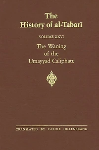 the History of al-?abari Vol. 26: Waning Umayyad Caliphate: Prelude to Revolution A.D. 738-745/A.H. 121-127