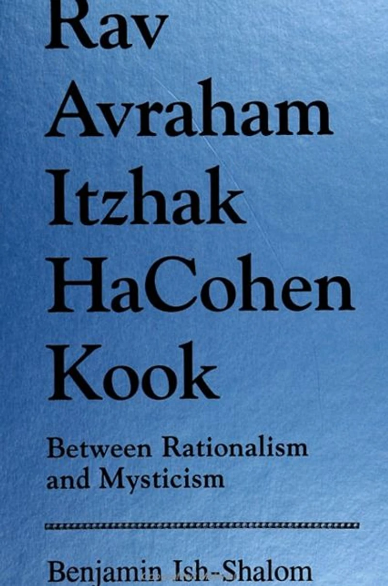 Rav Avraham Itzhak Hacohen Kook: Between Rationalism and Mysticism