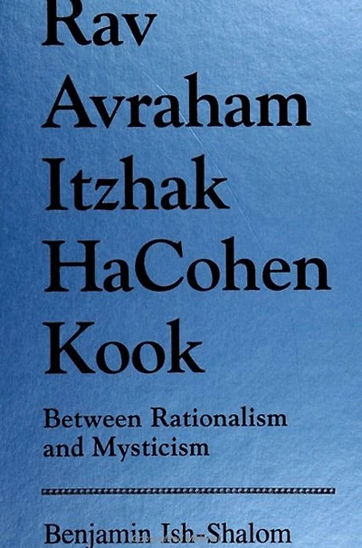 Rav Avraham Itzhak Hacohen Kook: Between Rationalism and Mysticism