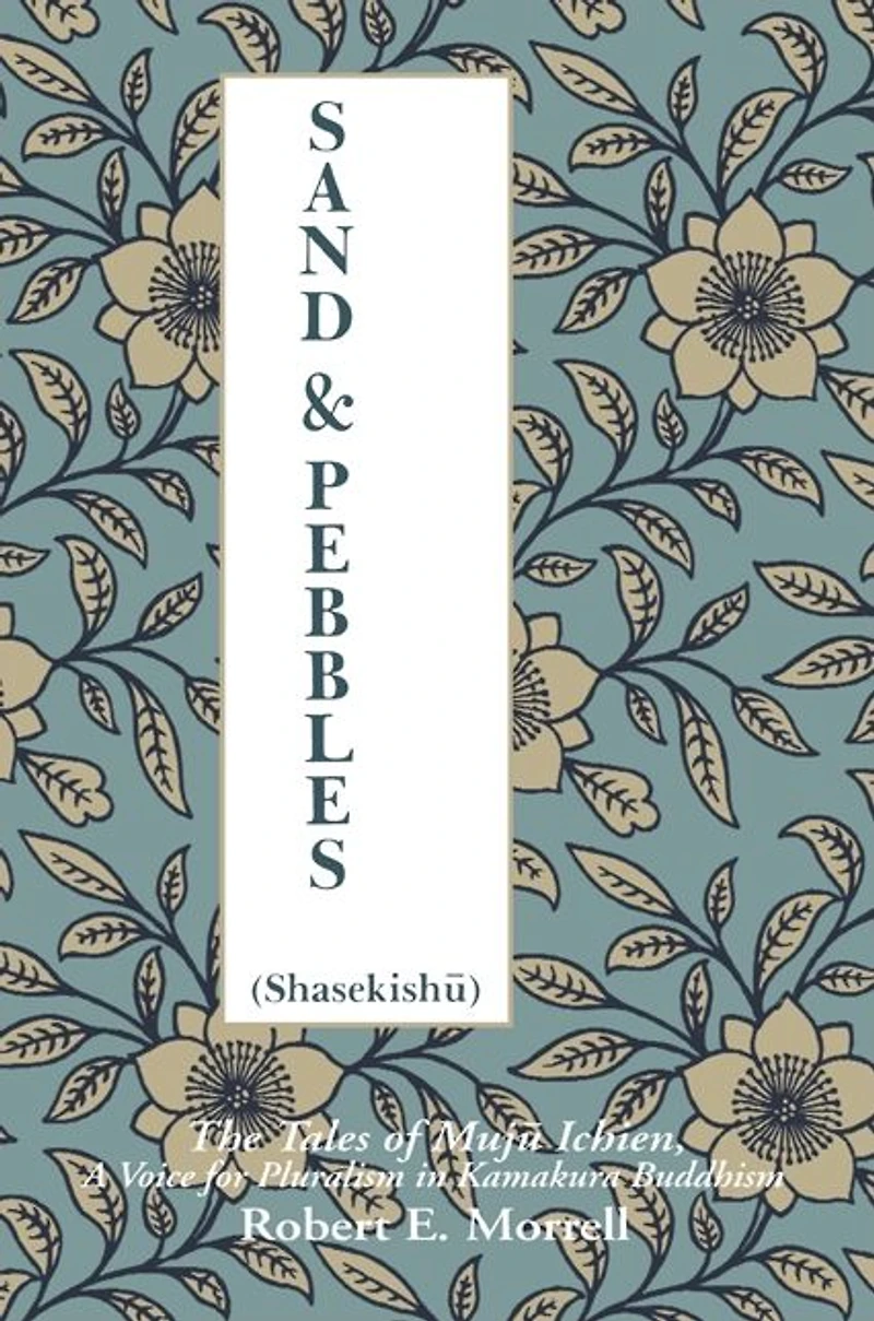 Sand and Pebbles: The Tales of Muju Ichien, A Voice for Pluralism in Kamakura Buddhism