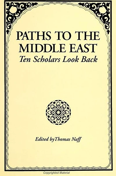 Paths to the Middle East: Ten Scholars Look Back