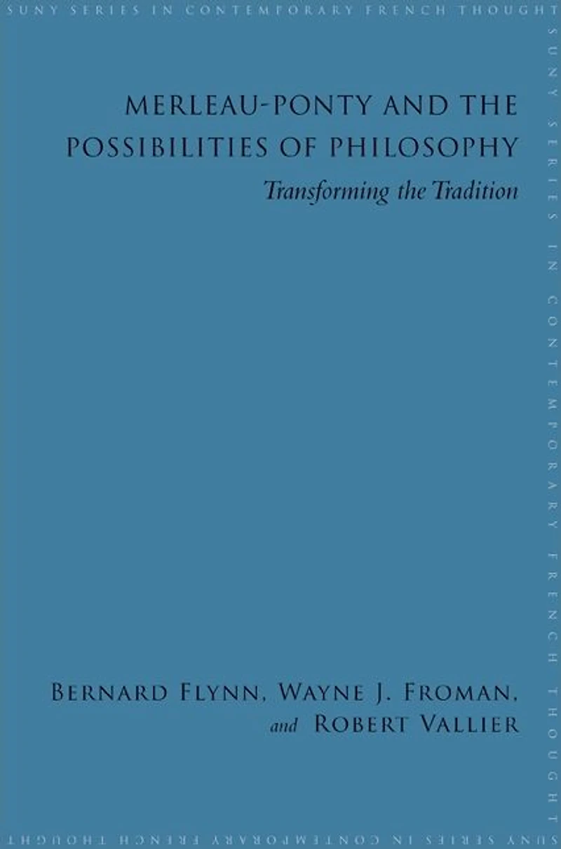 Merleau-Ponty and the Possibilities of Philosophy: Transforming the Tradition