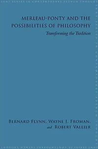 Merleau-Ponty and the Possibilities of Philosophy: Transforming the Tradition