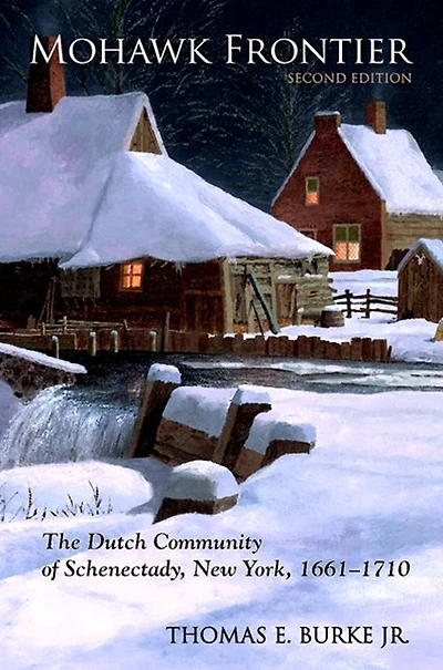Mohawk Frontier: The Dutch Community of Schenectady, New York, 1661-1710