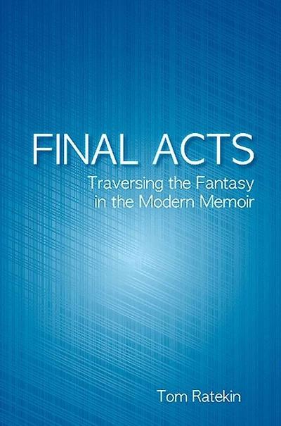 Final Acts: Traversing the Fantasy in the Modern Memoir