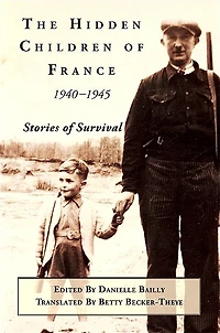 The Hidden Children of France, 1940-1945: Stories Survival