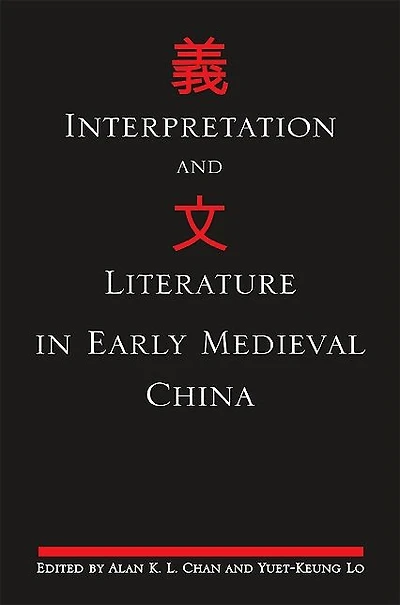 Interpretation and Literature in Early Medieval China