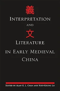 Interpretation and Literature in Early Medieval China