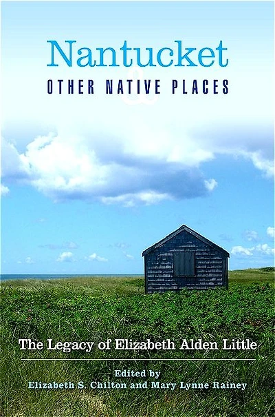 Nantucket and Other Native Places: The Legacy of Elizabeth Alden Little
