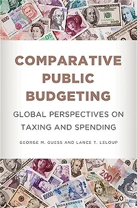 Comparative Public Budgeting: Global Perspectives on Taxing and Spending